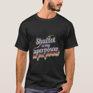 Shallot Is My Superpower Design Shallot T-Shirt