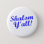Shalom Y'all! Button<br><div class="desc">Judaism meets Southern hospitality with this funny,  "Shalom,  Y'all!" design.</div>