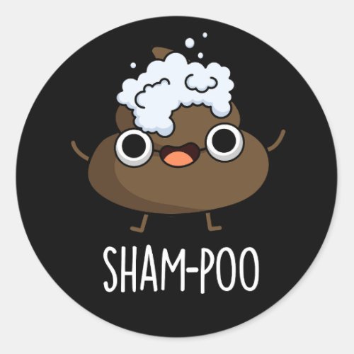 Sham_poo Funny Poop With Shampoo Pun Dark BG Classic Round Sticker