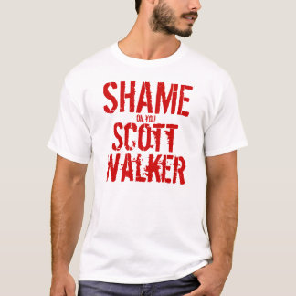 Shame on You Scott Walker! T-Shirt