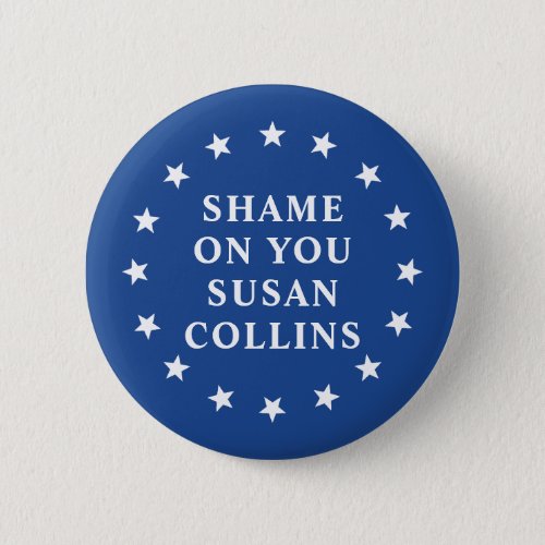 Shame on you Susan Collins Button
