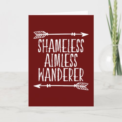 Shameless Aimless Wanderer Birthday Card