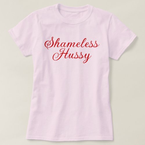 Shameless Hussy T_Shirt