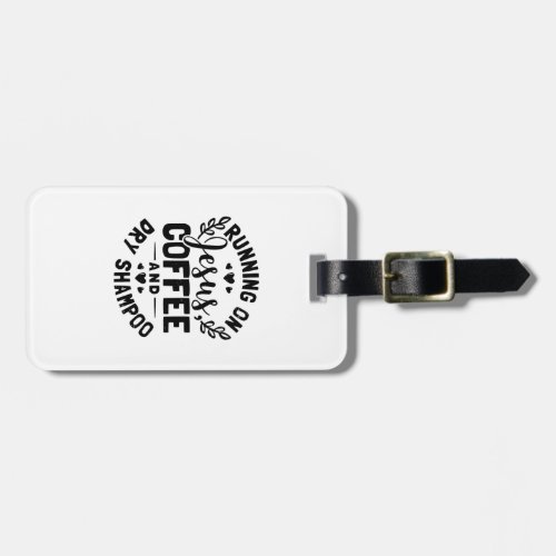 Shampoo Running On Jesus And Coffee Gift Luggage Tag