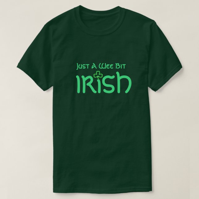 Shamrock and Green Text "Just a Wee Bit Irish" T-Shirt (Design Front)