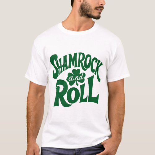 Shamrock and Roll Saint Patricks Day T_Shirt