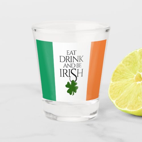 Shamrock Eat Drink and Be Irish Flag Shot Glass
