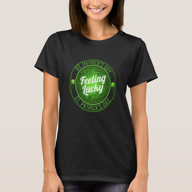 Shamrock Feeling Lucky On St Patricks Day T-Shirt (Front)