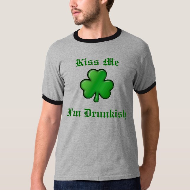 shamrock, I'm Drunkish, Kiss Me T-Shirt (Front)