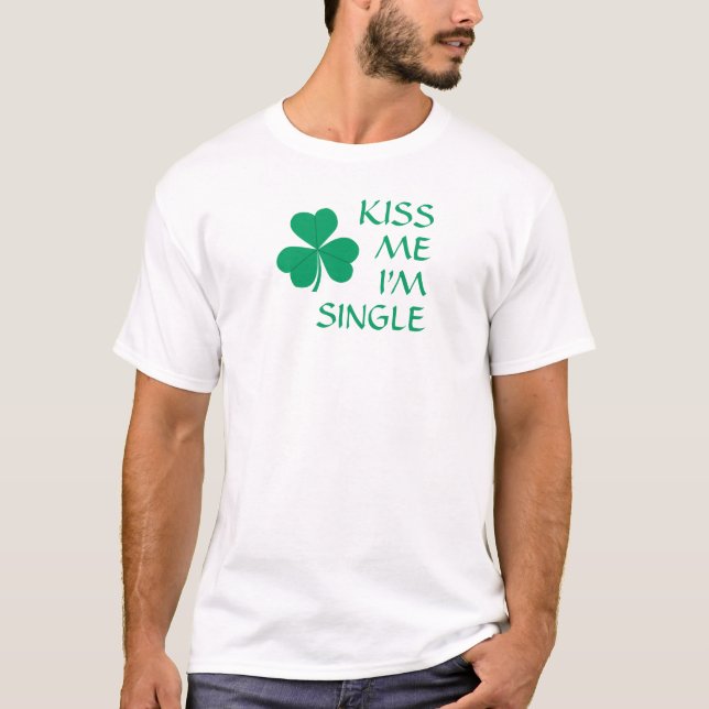Shamrock Kiss Me I'm Single Funny St. Patrick T-Shirt (Front)