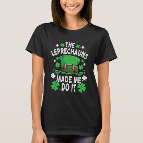 Shamrock Leprechauns Made Me Do It St Patrick s Da T_Shirt