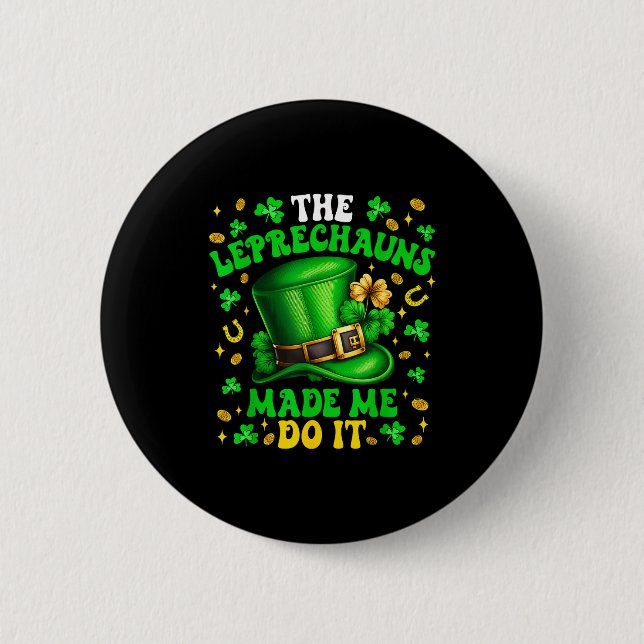 Shamrock Leprechauns Made Me Do It St Patrick's Da Button (Front)