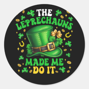 Shamrock Leprechauns Made Me Do It St Patricks Day Classic Round Sticker