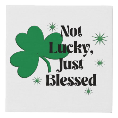 Shamrock Not Lucky Just Blessed St Patricks Day Faux Canvas Print