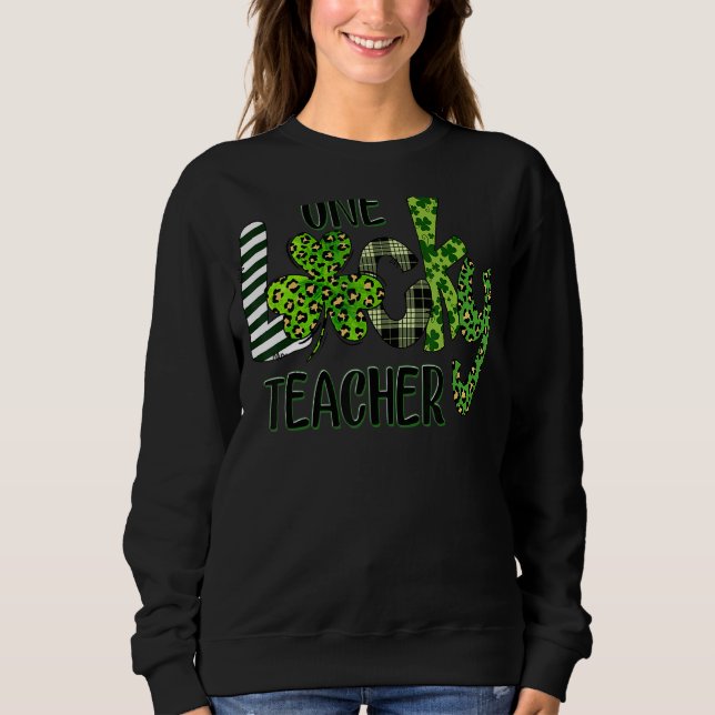 Shamrock One Lucky Teacher St Patrick S Day School Sweatshirt (Front)