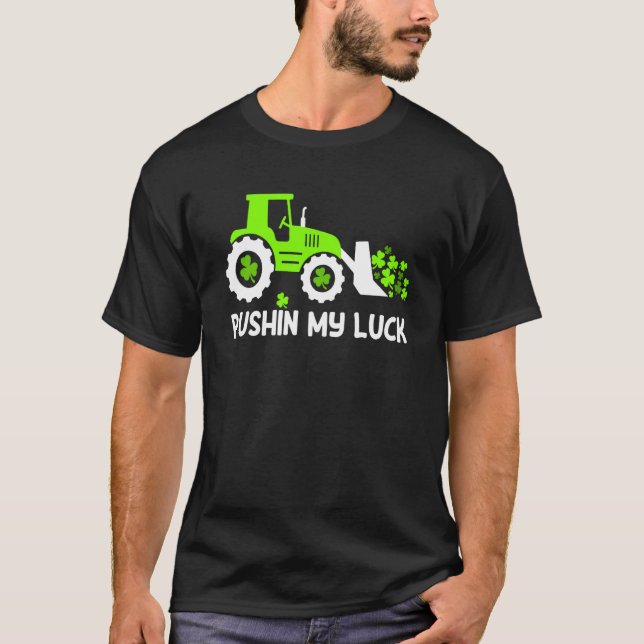 Shamrock Pushin My Luck Farmer St Patrick's Day Me T-Shirt (Front)