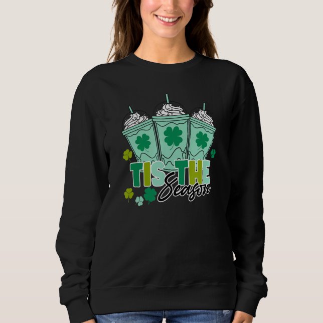 Shamrock Shake Tis The Season Coffee Happy St Patr Sweatshirt (Front)
