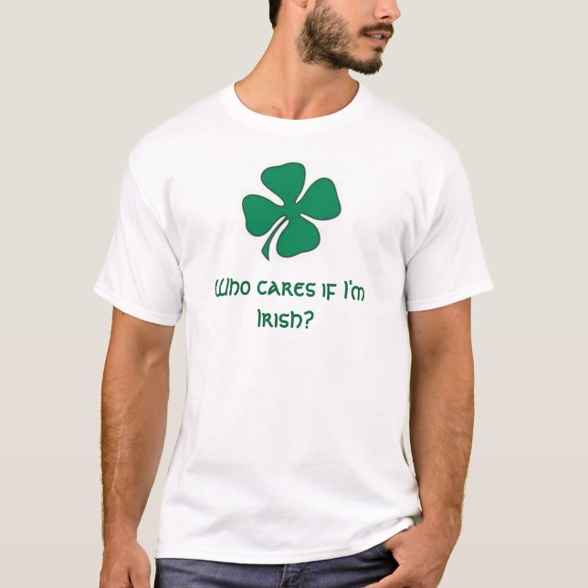 shamrock, Who cares if I'm Irish? I'm CUTE! T-Shirt (Front)