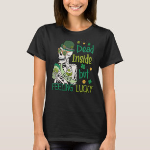 Shamrocks and Irish Beer Dead on the Inside but Fe T-Shirt