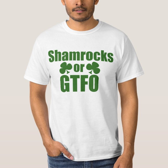 Shamrocks or GTFO St. Patricks Day T-Shirt (Front)
