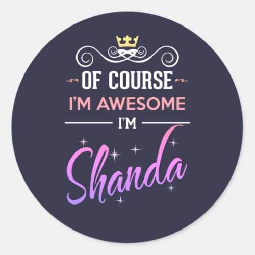 Shanda Of Course Im Awesome Name Classic Round Sticker