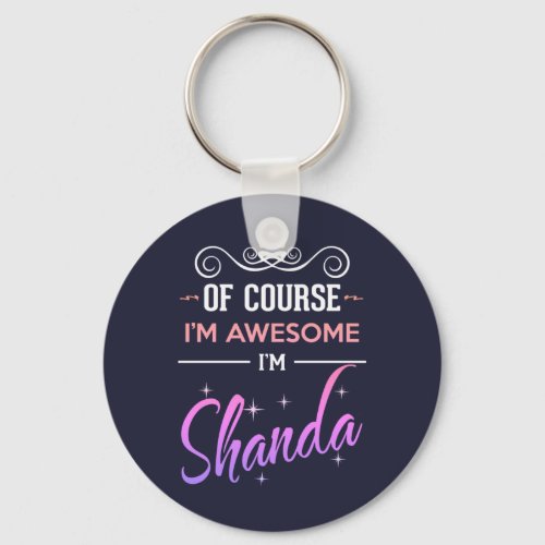 Shanda Of Course Im Awesome Name Keychain
