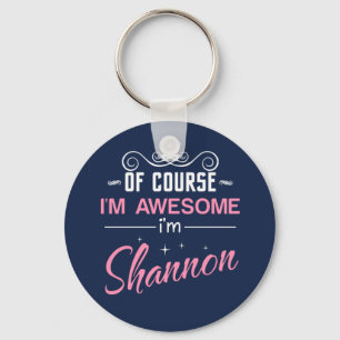 Shannon of course I'm awesome Keychain