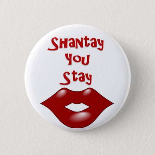 Shantay You Stay  Sashay Away Pinback Button