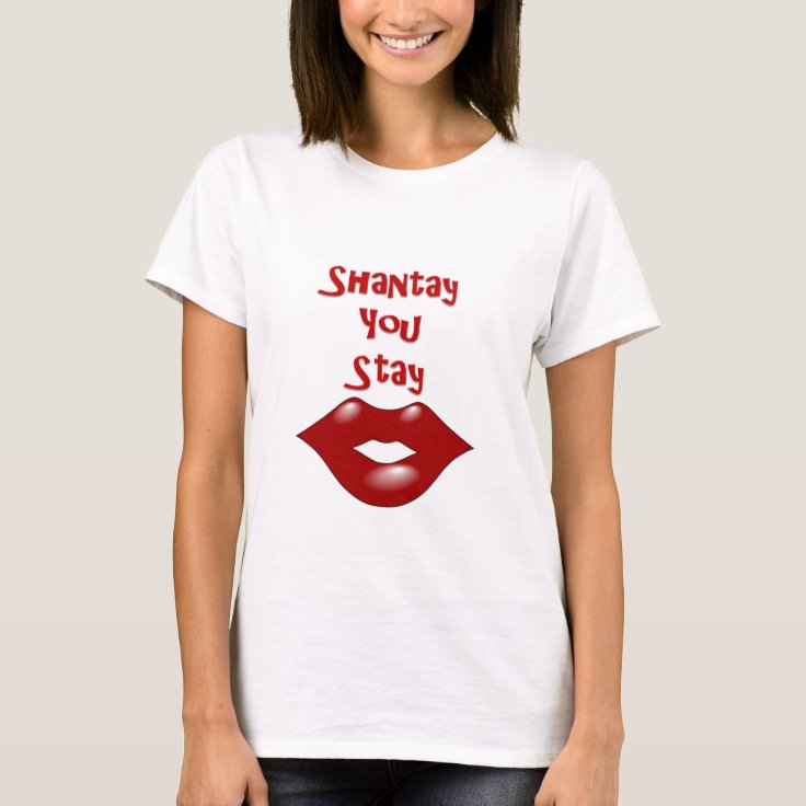 Shantay You Stay / Sashay Away TShirt Zazzle
