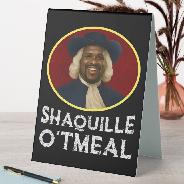 Shaquille Oatmeal Funny Meme Table Tent (In SItu (Table))
