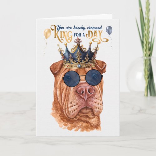 Shar Pei King for a Day Funny Birthday Card