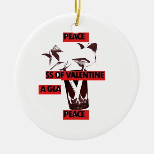 Share the love a glass of valentine peacejpg ceramic ornament