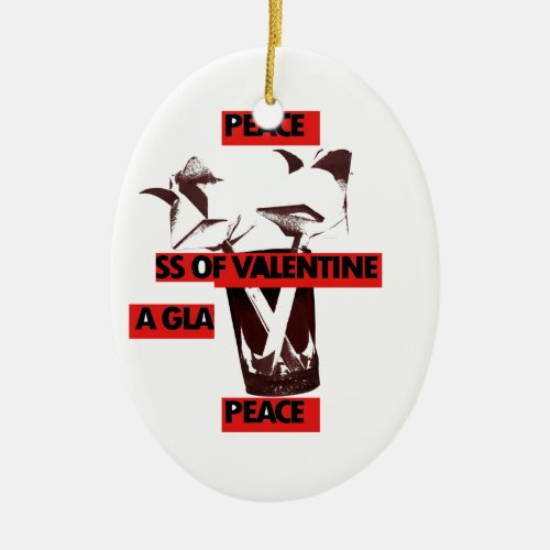 Share the love a glass of valentine peacejpg ceramic ornament