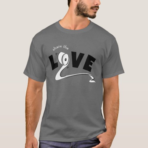 Share the Love Funny Quote Toilet Paper T_Shirt