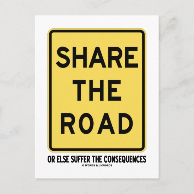 Share The Road Or Else Suffer The Consequences Postcard (Front)