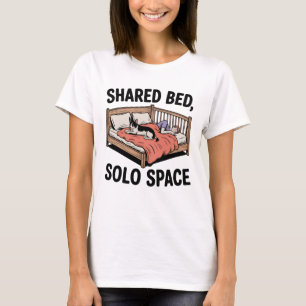 Shared Bed, Solo Space Funny Pet Sleep Quote T-Shirt