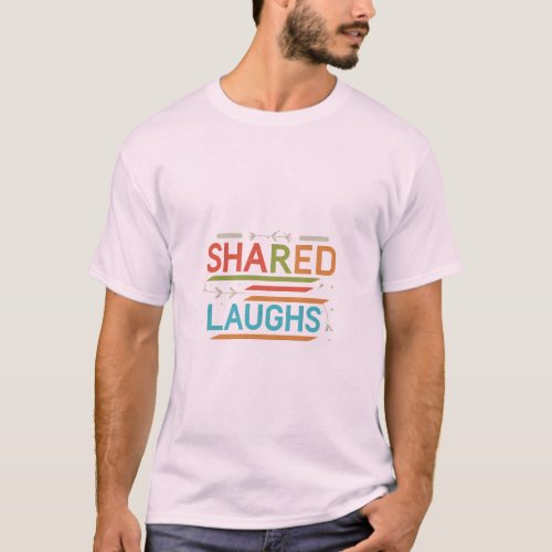 Shared Laughs T_Shirt
