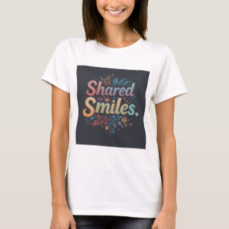 "Shared Smiles: Floral Bliss Typography Art" T-Shirt