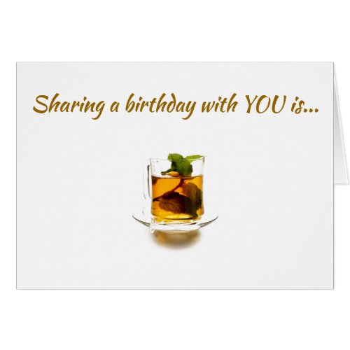 SHARING BIRTHDAY WITH YOU IS MY CUP OF TEA