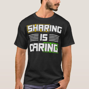 Sharing is caring T-Shirt