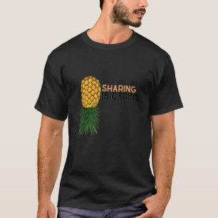 Sharing Is Caring Upside Down Pineapple Swingers   T-Shirt