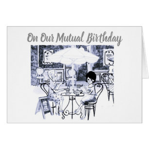 SHARING OUR **LIFE** AND OUR **BIRTHDAY** THE BEST CARDS