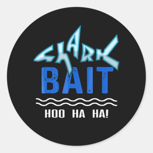 Shark Bait Hoo Ha Ha Funny  Funny Shark Of Week Classic Round Sticker