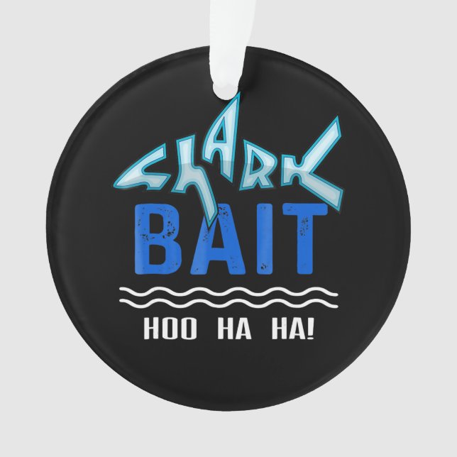 Shark Bait Hoo Ha Ha Funny Shark Lover Gifts Ornament (Front)