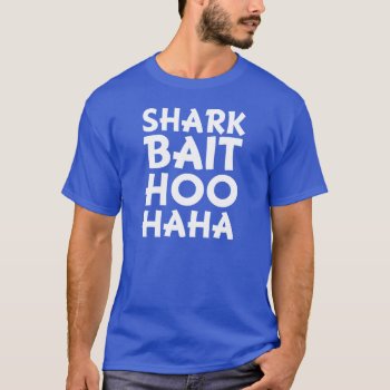 Shark Bait Hoo Haha Funny Men's Shirt by WorksaHeart at Zazzle