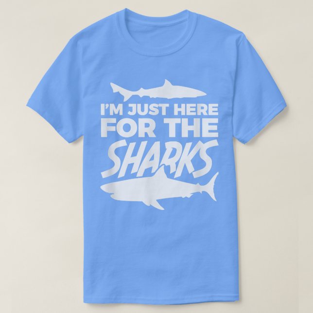 Shark Im Just Here For The Sharks Marine Biologist T-Shirt (Design Front)