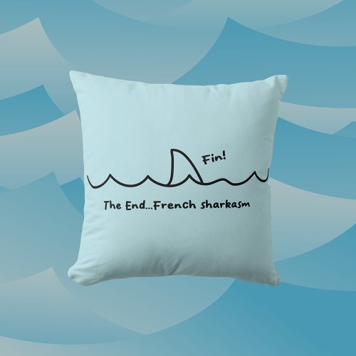 Shark Joke Fin The End French Sharkasm Throw Pillow