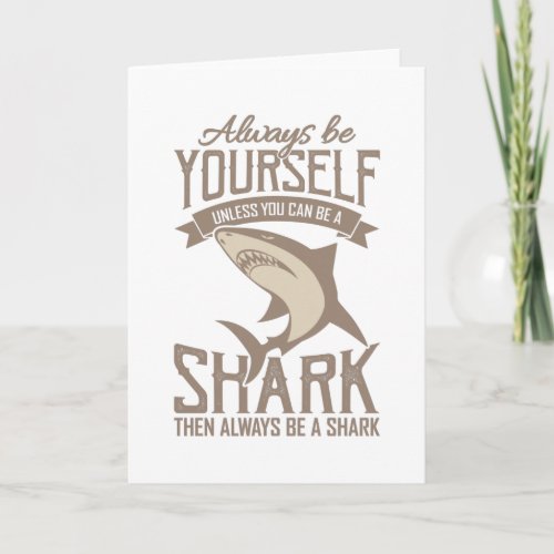  Shark Lover Always be yourself unless you can be Card