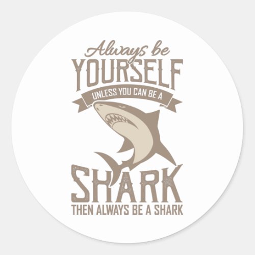  Shark Lover Always be yourself unless you can be Classic Round Sticker