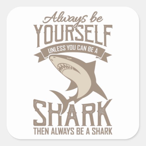  Shark Lover Always be yourself unless you can be Square Sticker